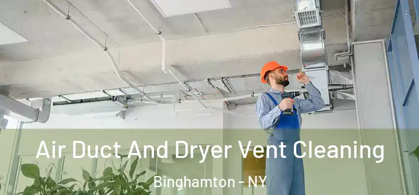  Air Duct And Dryer Vent Cleaning Binghamton - NY