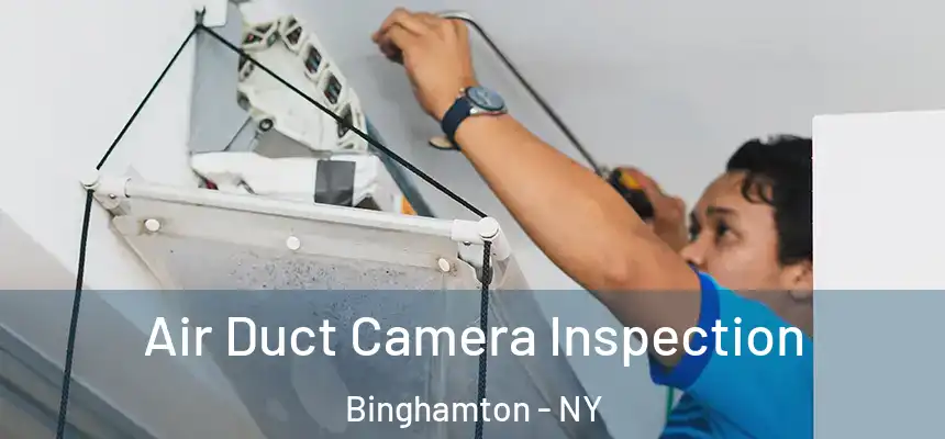  Air Duct Camera Inspection Binghamton - NY