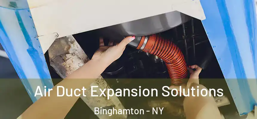  Air Duct Expansion Solutions Binghamton - NY