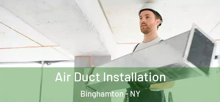  Air Duct Installation Binghamton - NY