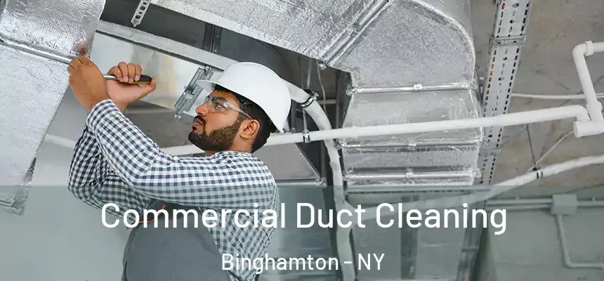 Commercial Duct Cleaning Binghamton - NY