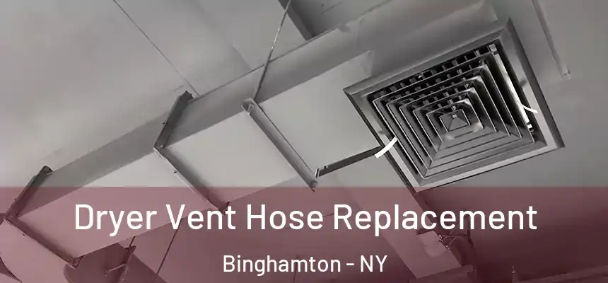  Dryer Vent Hose Replacement Binghamton - NY