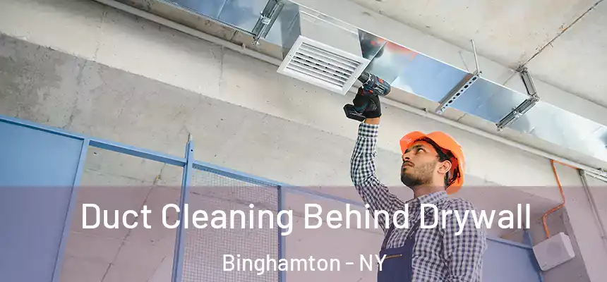 Duct Cleaning Behind Drywall Binghamton - NY