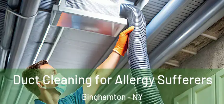  Duct Cleaning for Allergy Sufferers Binghamton - NY