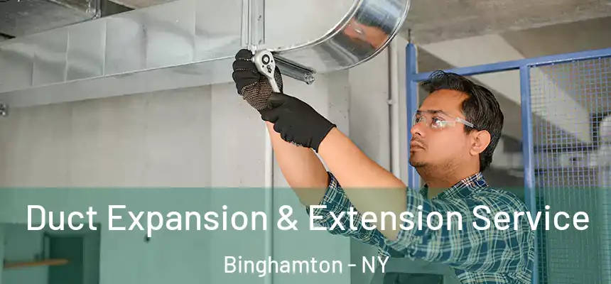 Duct Expansion & Extension Service Binghamton - NY