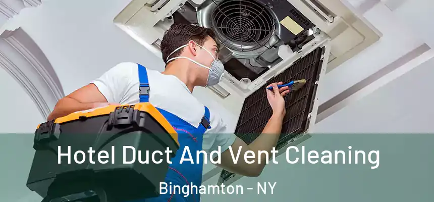 Hotel Duct And Vent Cleaning Binghamton - NY