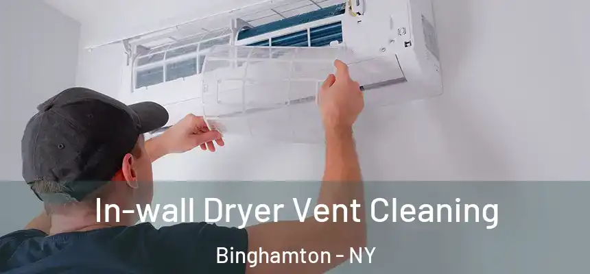 In-wall Dryer Vent Cleaning Binghamton - NY