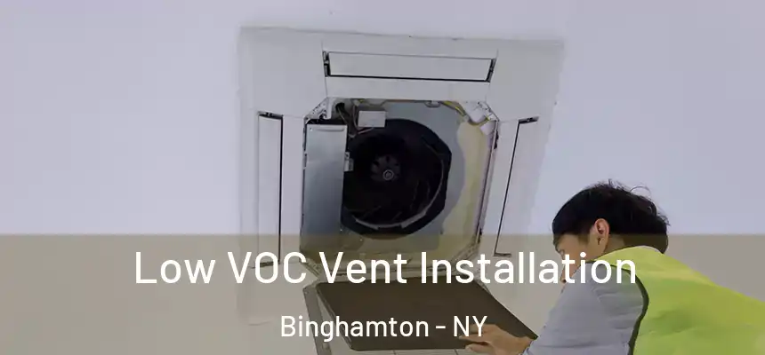  Low VOC Vent Installation Binghamton - NY
