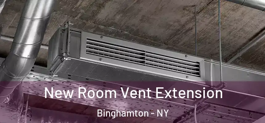 New Room Vent Extension Binghamton - NY