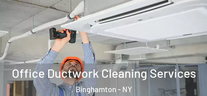  Office Ductwork Cleaning Services Binghamton - NY