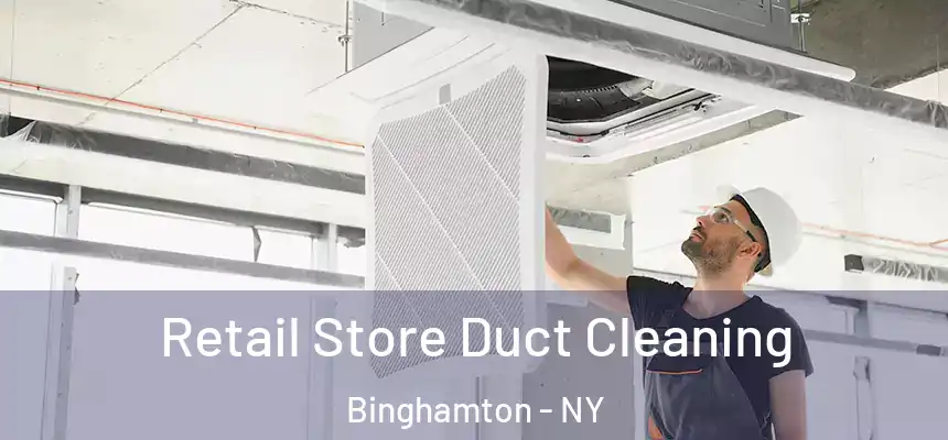 Retail Store Duct Cleaning Binghamton - NY
