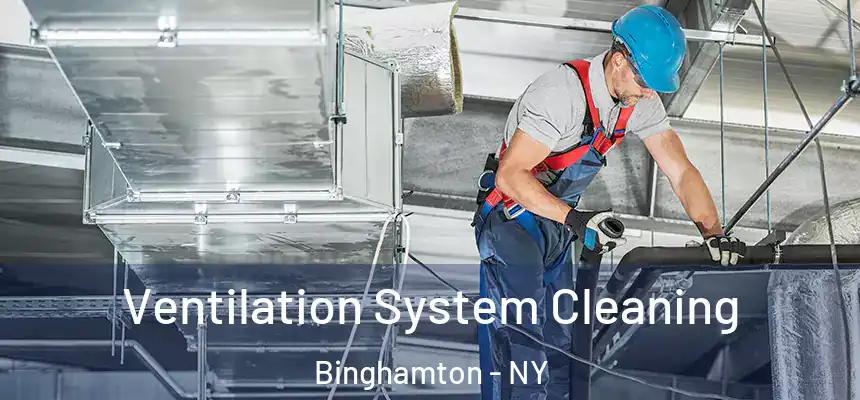 Ventilation System Cleaning Binghamton - NY