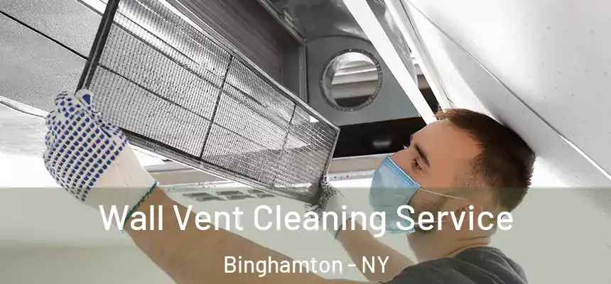 Wall Vent Cleaning Service Binghamton - NY
